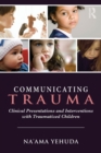 Image for Communicating trauma  : clinical presentations and interventions with traumatized children