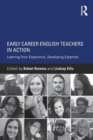 Image for Early career English teachers in action  : learning from experience, developing expertise