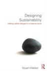Image for Designing sustainability  : making radical changes in a material world