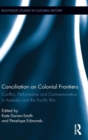 Image for Conciliation on colonial frontiers  : conflict, performance, and commemoration in Australia and the Pacific Rim