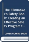 Image for The Filmmaker&#39;s Safety Book : Creating an Effective Safety Program for Your Production Department