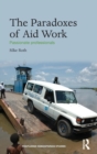 Image for The paradoxes of aid work  : passionate professionals