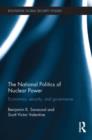 Image for The national politics of nuclear power  : economics, security and governance