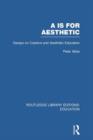 Image for Aa is for Aesthetic (RLE Edu K) : Essays on Creative and Aesthetic Education