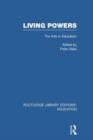 Image for Living Powers(RLE Edu K) : The Arts in Education