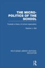 Image for The micro-politics of the school  : towards a theory of school organization