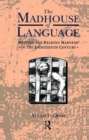 Image for The Madhouse of Language : Writing and Reading Madness in the Eighteenth Century