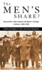 Image for The Men&#39;s Share? : Masculinities, Male Support and Women&#39;s Suffrage in Britain, 1890-1920