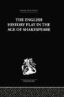 Image for The English History Play in the age of Shakespeare