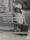 Image for The Child in International Political Economy : A Place at the Table