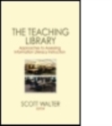 Image for The teaching library  : approaches to assessing information literacy instruction