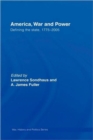 Image for America, war and power  : defining the state, 1775-2005