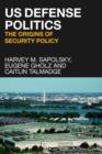 Image for US defense politics  : the origins of security policy