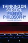 Image for Thinking on screen  : film as philosophy