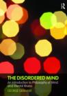 Image for The disordered mind  : an introduction to philosophy of mind and mental illness