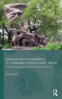 Image for Moscow and the Emergence of Communist Power in China, 1925-30