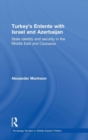 Image for Turkey&#39;s entente with Israel and Azerbaijan  : state identity and security in the Middle East and Caucasus