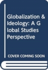 Image for Globalization &amp; ideology  : a global studies perspective