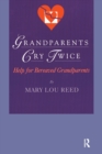 Image for Grandparents cry twice  : help for bereaved grandparents