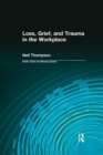 Image for Loss, Grief, and Trauma in the Workplace