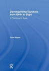 Image for Developmental dyslexia from birth to eight  : a practitioner&#39;s guide