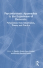 Image for Psychodynamic Approaches to the Experience of Dementia : Perspectives from Observation, Theory and Practice