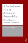 Image for A psychodynamic view of action and responsibility  : studies in subjective experience