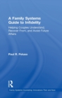 Image for A family systems guide to infidelity  : helping couples understand, recover from, and avoid future affairs