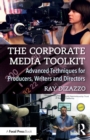 Image for The corporate media toolkit  : advanced techniques for producers, writers and directors