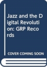 Image for Jazz and the Digital Revolution
