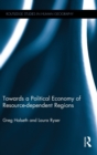 Image for Towards a Political Economy of Resource-dependent Regions