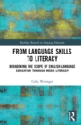 Image for From language skills to literacy  : broadening the scope of English language education through media literacy