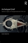 Image for Archetypal grief  : slavery&#39;s legacy of intergenerational child loss