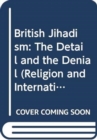 Image for British jihadism  : the detail and the denial