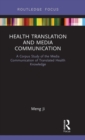 Image for Health translation and media communication  : a corpus study of the media communication of translated health knowledge