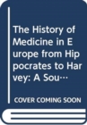 Image for The History of Medicine in Europe from Hippocrates to Harvey : A Sourcebook