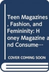 Image for Teen Magazines, Fashion, and Femininity : Honey Magazine and Consumer Culture in 1960s Britain