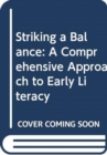 Image for Striking a Balance: A Comprehensive Approach to Early Literacy : A Comprehensive Approach to Early Literacy