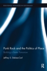 Image for Punk rock and the politics of place  : building a better tomorrow