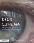 Image for DSLR cinema  : a beginner&#39;s guide to filmmaking on a budget