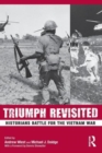 Image for Triumph revisited  : historians battle for the Vietnam War