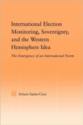 Image for International Election Monitoring, Sovereignty, and the Western Hemisphere