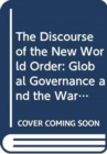 Image for The discourse of the new world order  : global governance and the war on terror