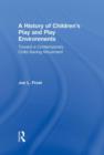 Image for A history of children&#39;s play and play environments  : toward a contemporary child-saving movement