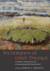 Image for Techniques of grief therapy  : creative practices for counseling the bereaved