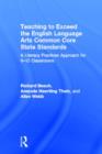 Image for Teaching to exceed the English language arts common core state standards  : a literacy practices approach for 6-12 classrooms