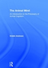 Image for The animal mind  : an introduction to the philosophy of animal cognition