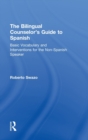 Image for The bilingual counselor&#39;s guide to Spanish  : basic vocabulary and interventions for the non-Spanish speaker