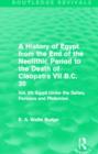 Image for A History of Egypt from the End of the Neolithic Period to the Death of Cleopatra VII B.C. 30 (Routledge Revivals) : Vol. VII: Egypt Under the Saites, Persians and Ptolemies
