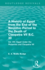 Image for A History of Egypt from the End of the Neolithic Period to the Death of Cleopatra VII B.C. 30 (Routledge Revivals)